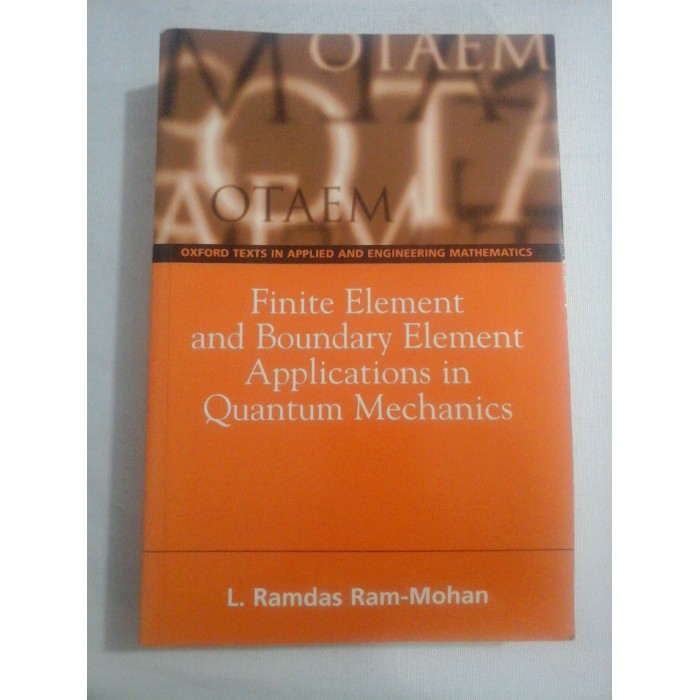 FINITE ELEMENT AND BOUNDARY ELEMENT APPLICATIONS IN QUANTUM MECHANICS - RAMDAS RAM-MOHAN FINITE ELEMENT AND BOUNDARY ELEMENT APPLICATIONS IN QUANTUM MECHANICS - RAMDAS RAM-MOHAN